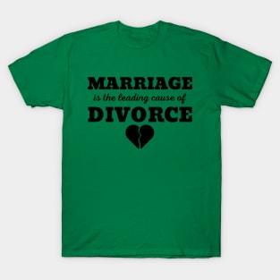 MARRIAGE IS THE LEADING CAUSE OF DIVORCE T-Shirt